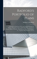 Radford's Portfolio of Plans; a Standard Collection of new and Original Designs for Houses, Bungalows, Store and Flat Buildings, Apartment Houses, ... etc., Together With Estimates of Cost 1016128649 Book Cover