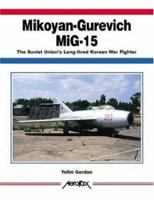 Mikoyan-Gurevich MIG-15: The Soviet Union's Long-Lived Korean War Fighter 1857801059 Book Cover