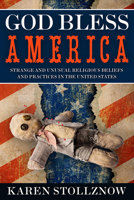 God Bless America: Strange and Unusual Religious Beliefs and Practices in the United States 1939578000 Book Cover