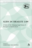 The Alien in Israelite Law: A Study of the Changing Legal Status of Strangers in Ancient Israel 0567111407 Book Cover