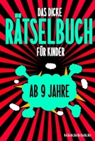 Das Dicke R�tselbuch F�r Kinder Ab 9 Jahre: Knifflige Aufgaben wie Wortschlangen, Zahlenr�tsel, Labyrinth Spiele, R�tselaufgaben, Kreuzwortr�tsel mit Bilder und Knobelaufgaben die Spa� machen. Buch mi B084DGKFCB Book Cover