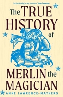 The True History of Merlin the Magician B0CHDMBKGJ Book Cover