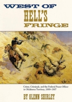 West of Hell's Fringe: Crime, Criminals, and the Federal Peace Officer in Oklahoma Territory, 1889-1907 0806122641 Book Cover