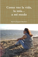 Como veo la vida, la mía... a mi modo 1471654796 Book Cover