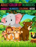 Adult Color By Numbers Animals Numbers Coloring Book: Animals Coloring Book for adult Animals numbers book 169639516X Book Cover