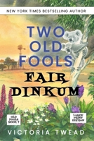 Two Old Fools Fair Dinkum - LARGE PRINT 1922476722 Book Cover
