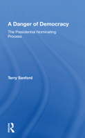 A Danger of Democracy: The Presidential Nominating Process 0367168227 Book Cover