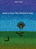 About a Clown Who Wanted to Smile 1690828110 Book Cover