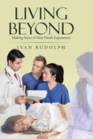 Living Beyond: Making Sense of Near Death Experiences 1950282244 Book Cover