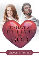 To Have a Little Faith in God 164416390X Book Cover