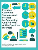 Everyday Classroom Strategies and Practices for Supporting Children with Autism Spectrum Disorders 1937473813 Book Cover