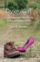 Dyke/Girl: Language and Identities in a Lesbian Group 0230292569 Book Cover