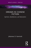 Dreams in Chinese Fiction : Spiritism, Aestheticism, and Nationalism 1032772190 Book Cover
