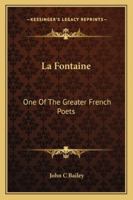 La Fontaine: One Of The Greater French Poets 1425467903 Book Cover
