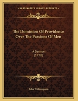 The Dominion Of Providence Over The Passions Of Men: A Sermon 1165747073 Book Cover