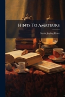 Hints To Amateurs: A Handbook On Art... 1274633443 Book Cover