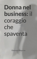 Donna nel business: il coraggio che spaventa (Italian Edition) B0FS5YKHRZ Book Cover