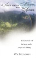 Inspirational Moments with the Father: Every moment with the Savior can be unique and defining. 1438905815 Book Cover