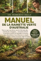 MANUEL DE LA RAINETTE VERTE D’AUSTRALIE: Tout ce que vous devez savoir et les soins des rainettes de compagnie — terrarium vertical et perchoirs, ... routines nocturnes... (French Edition) B0GG2YSNXM Book Cover