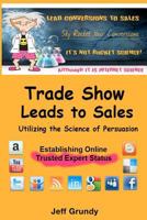 Trade Show Leads To Sales: Utilizing The Science of Persuasion 1475036337 Book Cover
