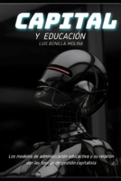 Capital y Educación: Los modelos de administración educativa y su relación con las formas de gestión capitalista (Spanish Edition) 6502190278 Book Cover