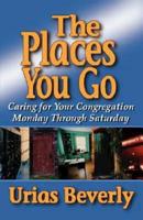 The Places You Go: Caring for Your Congregation Monday Through Saturday 1426746172 Book Cover