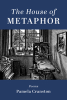 The House of Metaphor: Poems 1666760285 Book Cover