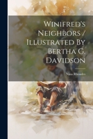 Winifred's Neighbors / Illustrated By Bertha G. Davidson 1021373729 Book Cover