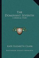 The Dominant Seventh: A Musical Story 0548504237 Book Cover