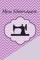 Mein N�hplaner: 100 Projektseiten mit To-Do Listen, Skizzen, Ma�e, Beschreibung uvm. f�r deine N�hprojekte. Sammle neue Ideen und mache dir N�hnotizen f�r deine N�hmaschine 1098969189 Book Cover