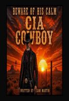 CIA Cowboy- Beware of his Calm (CIA Cowboy- The Ghost of Pecos) B0H2S1FNZP Book Cover