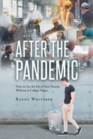 After the Pandemic: How to Get the Job of Your Dreams Without A College Degree 1662475551 Book Cover