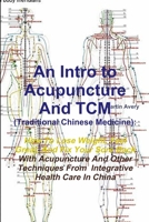 An Intro to Acupuncture and Tcm (Traditional Chinese Medicine): How to Lose Weight, Feel Great, and Fix Your Sore Back with Acupuncture and Other Tec 1304920631 Book Cover