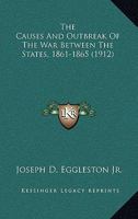 The Causes And Outbreak Of The War Between The States, 1861-1865 1165470101 Book Cover
