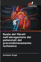 Ruolo dei fibrati nell'abrogazione dei potenziali del precondizionamento ischemico (Italian Edition) 6208584167 Book Cover