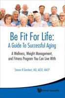Be Fit For Life: A Guide To Successful Aging 9814273090 Book Cover