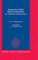 Anatomy of the Monocotyledons: Volume 7: Helobiae (Alismatidae) (including the seagrasses) by P.B. Tomlinson (Anatomy of the Monocotyledons) 0198545029 Book Cover