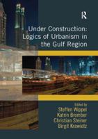 Under Construction: Logics of Urbanism in the Gulf Region 1472412885 Book Cover