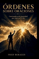 ÓRDENES SOBRE ORACIONES: Caminando en la Autoridad Que Jesús Ya Te Dio (Spanish Edition) B0HJB34CYJ Book Cover