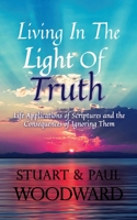 Living In The Light of Truth: Life Applications of Scriptures and The Consequences of Ignoring Them 154513104X Book Cover