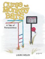 Curse the Monkey Bars: A Tale of Perseverance 1524693464 Book Cover