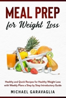 Meal Prep for Weight Loss: Healthy and Quick Recipes for Healthy Weight Loss with Weekly Plans a Step by Step Introductory Guide B0841F9CQ4 Book Cover