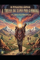 A TRILHA DO XAMÃ PARA O NIRVANA: Uma Jornada pelo Pamir-Himalaia (Os Mensageiros Cósmicos) B0G34J39X2 Book Cover