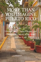 MORE THAN YOU IMAGINE PUERTO RICO: Vibrant Culture, Natural Beauty, and Unforgettable Stories of the Island that has it All B0DVTF263S Book Cover