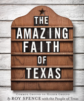 The Amazing Faith of Texas: Common Ground on Higher Ground 0292721765 Book Cover
