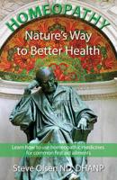 Homeopathy Nature's Way to Better Health: Volum One - Learn how to use homeopathic medicines for common first aid ailments 1533291470 Book Cover