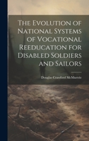 The Evolution of National Systems of Vocational Reeducation for Disabled Soldiers and Sailors 1020739789 Book Cover