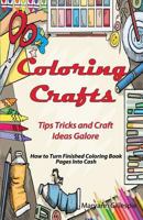 Coloring Crafts: Tips Tricks and Craft Ideas Galore 1729538908 Book Cover