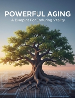 Powerful Aging: A Blueprint For Enduring Vitality B0GFCCW6RL Book Cover
