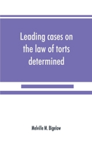 Leading cases on the law of torts determined by the courts of America and England: with notes 9389525187 Book Cover
